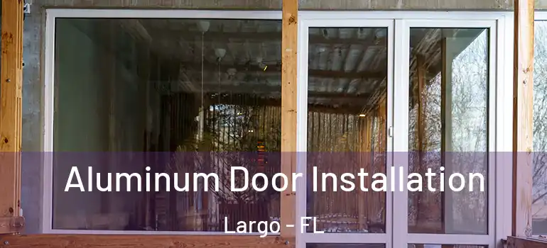  Aluminum Door Installation Largo - FL