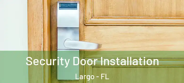  Security Door Installation Largo - FL
